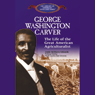 George Washington Carver: The Life of the Great American Agriculturalist