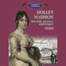 Dolly Madison: Her Life, Letters and Legacy