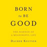 Born to Be Good: The Science of a Meaningful Life