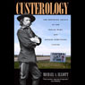 Custerology: The Enduring Legacy of the Indian Wars and George Armstrong Custer