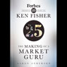 The Making of a Market Guru: Forbes Presents 25 Years of Ken Fisher