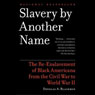 Slavery by Another Name: The Re-Enslavement of Black Americans from the Civil War to World War II