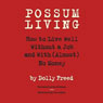 Possum Living: How to Live Well Without a Job and with (Almost) No Money