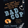 Bad Cop: New York's Least Likely Police Officer Tells All