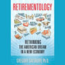 Retirementology: Rethinking the American Dream in a New Economy