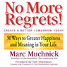 No More Regrets: 30 Ways to Greater Happiness and Meaning In Your Life