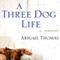 A Three Dog Life: A Memoir