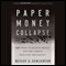 Paper Money Collapse: The Folly of Elastic Money and the Coming Monetary Breakdown