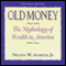 Old Money: The Mythology of Wealth in America