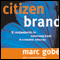 Citizen Brand: 10 Commandments for Transforming Brand Culture in a Consumer Democracy
