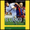 El Clasico: Barcelona v Real Madrid: Football's Greatest Rivalry