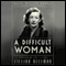 A Difficult Woman: The Challenging Life and Times of Lillian Hellman