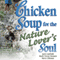 Chicken Soup for the Nature Lover's Soul: Inspiring Stories of Joy, Insight, and Adventure in the Great Outdoors