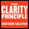 The Clarity Principle: How Great Leaders Make the Most Important Decision in Business (and What Happens When They Don't)