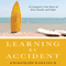 Learning by Accident: A Caregiver's True Story of Family, Fear, and Hope