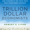 Trillion Dollar Economists: How Economists and Their Ideas Have Transformed Business