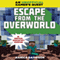 Escape From the Overworld: A Minecraft Gamers Quest: An Unofficial Minecrafters Adventure