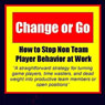 Change or Go: How to Stop Non-Team Player Behavior at Work