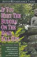 If You Meet the Buddha On the Road, Kill Him