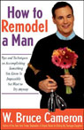 How to Remodel a Man: Tips on Accomplishing Something You Know is Impossible but Want to Try Anyway