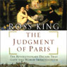 The Judgment of Paris: The Revolutionary Decade that Gave the World Impressionism