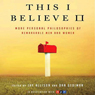 This I Believe II: More Personal Philosophies of Remarkable Men and Women