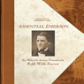 Emerson: Essential Emerson - Key Works of the American Transcendentalist Ralph Waldo Emerson