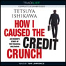 How I Caused the Credit Crunch: An Insider's Story of the Financial Meltdown