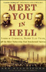 Meet You in Hell: Carnegie, Frick, and the Bitter Partnership That Transformed America