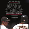 Game of Shadows: Barry Bonds, BALCO, & the Steroids Scandal that Rocked Professional Sports