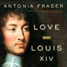 Love and Louis XIV: The Women in the Life of the Sun King