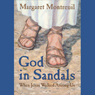 God in Sandals: When Jesus Walked Among Us