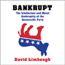 Bankrupt: The Intellectual and Moral Bankruptcy of Today's Democratic Party