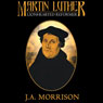 Martin Luther: Lion Hearted Reformer
