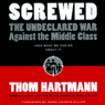 Screwed: The Undeclared War Against the Middle Class - and What We Can Do About It