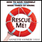 Rescue Me!: How to Save Yourself (and Your Sanity) When Things Go Wrong
