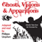 Ghosts, Visions, and Apparitions: Ghostly Tales from the Victorian Era