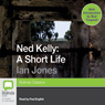 Ned Kelly: A Short Life