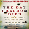 The Day Freedom Died: The Colfax Massacre and the Betrayal of Reconstruction
