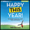 Happy This Year!: The Secret to Getting Happy Once and for All