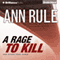 A Rage to Kill and Other True Cases: Ann Rule's Crime Files, Book 6