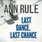 Last Dance, Last Chance: And Other True Cases: Ann Rule's Crime Files, Book 8