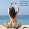 Health & Wellbeing: Energize & Harmonize Your Body