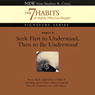Seek First to Understand, Then to Be Understood: Habit 5: The 7 Habits of Highly Effective People