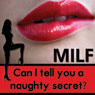 Can I Tell You a Naughty Secret?: The MILF Diaries