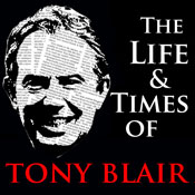 The Life and Times of Tony Blair