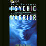 Psychic Warrior: Inside the CIA's Stargate Program: The True Story of a Soldier's Espionage and Awakening