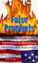 False Prophets: The Firsthand Account of a Husband-Wife Team Working for the FBI and Living in Deepest Cover with the Montana Freemen