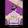 Fruit: A Novel About a Boy and his Nipples