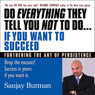 Do Everything They Tell You Not to Do If You Want to Succeed: Success Is Yours if You Want It